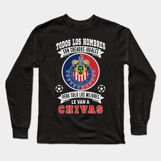 Chivas de Guadalajara los Mejores le van a Chivas Futbol Soccer Mexicano Long Sleeve T-Shirt